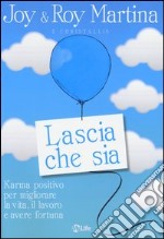 Lascia che sia. Karma positivo per migliorare la vita, il lavoro e avere fortuna libro