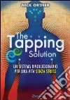 The tapping solution. Un sistema rivoluzionario per una vita senza stress libro