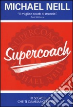 Supercoach. I 10 segreti che ti cambiano la vita libro