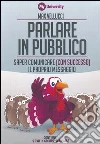 Parlare in pubblico. Saper comunicare (con successo) il proprio messaggio. My Life University. Con CD Audio formato MP3. Con 5 DVD libro