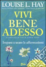 Vivi bene adesso. Impara a usare le affermazioni. Con CD Audio libro