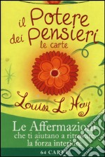 Il potere dei pensieri. Le affermazioni che ti aiutano a ritrovare la forza interiore. 64 carte libro