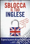 Sblocca il tuo inglese. Supera la paura di parlare inglese con EFT e PNL libro