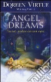 Angel dreams. Lasciati guidare dai tuoi sogni libro