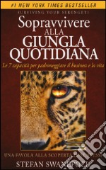 Sopravvivere alla giungla quotidiana. Le 7 capacità per padroneggiare il business e la vita libro