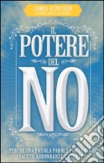 Il potere del no. Perché una piccola parola può portare salute, abbondanza e felicità libro