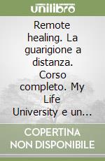 Remote healing. La guarigione a distanza. Corso completo. My Life University e un CD Audio formato MP3. Con 6 DVD libro