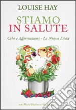 Stiamo in salute. Cibo e affermazioni. La nuova dieta libro