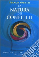 La natura dei conflitti. Manuale del discernimento interiore libro