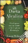 La dieta alcalina. Perdi peso, stai in salute e fai il pieno di energia libro