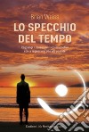 Lo specchio del tempo. Con aggiornamento online libro