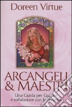 Arcangeli & maestri. Una guida per guarire e collaborare con le divinità libro