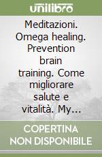 Meditazioni. Omega healing. Prevention brain training. Come migliorare salute e vitalità. My Life University. Con 12 CD Audio libro