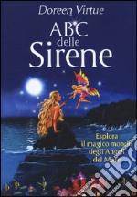 ABC delle sirene. Esplora il magico mondo degli angeli del mare libro