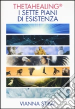 ThetaHealing. I sette piani dell'esistenza libro