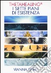 ThetaHealing. I sette piani dell'esistenza libro di Stibal Vianna