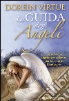La guida degli angeli. 365 messaggi angelici per sollevare, guarire e aprire il tuo cuore libro
