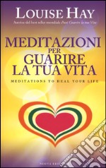 Meditazioni per guarire la tua vita libro