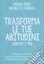 Trasforma le tue abitudini con EFT e PNL libro