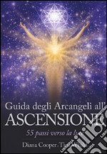 Guida degli arcangeli all'ascensione. 55 passi verso la luce