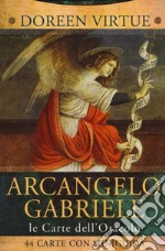 Le carte dell'arcangelo Gabriele. Le carte dell'oracolo. Con 40 Carte libro