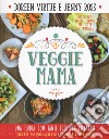Veggie mama. Una guida con tante idee per preparare piatti vegan gustosi per i tuoi figli libro