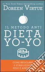 Il metodo anti dieta yo-yo. Come regolare e stabilizzare peso e appetito