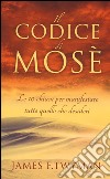 Il codice di Mosè. Le 10 chiavi per manifestare tutto quello che desideri libro di Twyman James F.