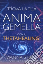 Trova la tua anima gemella con il ThetaHealing® libro