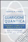Guarigione quantica. Manuale completo dalla A alla Z per autoguarire da oltre 100 malattie libro