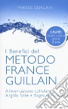 I benefici del metodo France Guillain. Alimentazione cellulare, argilla, sole e bagni derivativi libro di Guillain France
