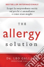 The allergy solution. Scopri la sorprendente verità sul perché ci ammaliamo e come stare meglio libro