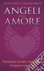 Angeli dell'amore. 5 passi per trovare e mantenere il rapporto perfetto libro