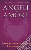 Angeli dell'amore. 5 passi per trovare e mantenere il rapporto perfetto libro