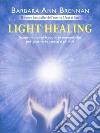 Light healing. Scopri le nuove frequenze energetiche per guarire te stesso e gli altri libro di Brennan Barbara Ann