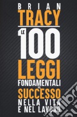 Le 100 leggi fondamentali del successo nella vita e nel lavoro libro