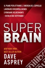 Super brain. Il piano per attivare l'energia del cervello, lavorare con intelligenza e pensare velocemente in sole due settimane libro