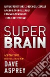 Super brain. Il piano per attivare l'energia del cervello, lavorare con intelligenza e pensare velocemente in sole due settimane libro di Asprey Dave