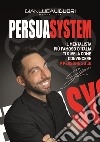 Persuasystem. Il mentalista più famoso d'Italia ti spiega come persuadere 9 persone su 10 libro