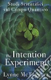 The intention experiment. Studi scientifici sul campo quantico libro di McTaggart Lynne