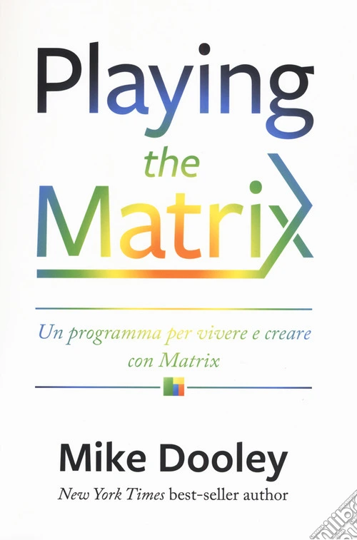 Playing the Matrix. Un programma per vivere e creare con Matrix