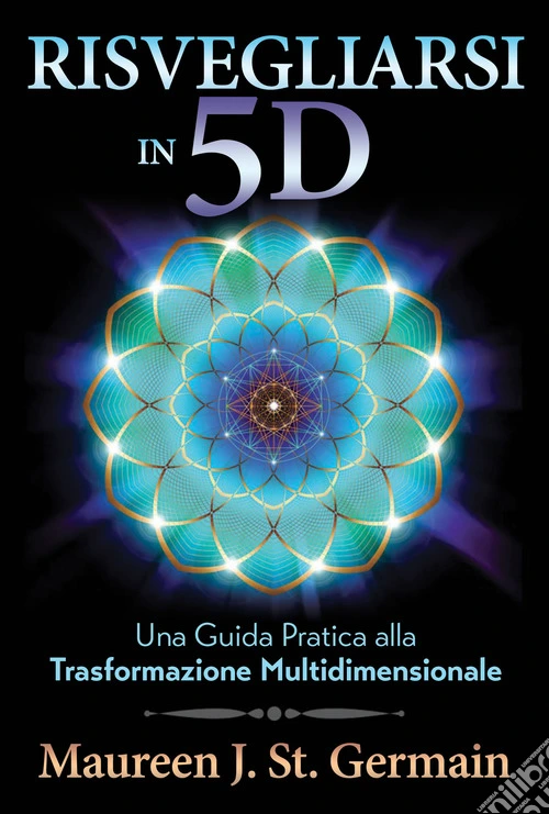 Risvegliarsi in 5D. Una guida pratica alla trasformazione multidimensionale