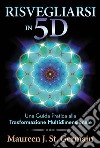 Risvegliarsi in 5D. Una guida pratica alla trasformazione multidimensionale libro di St. Germain Maureen J.