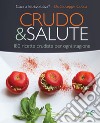Crudo & salute. 180 ricette crudiste per ogni stagione libro