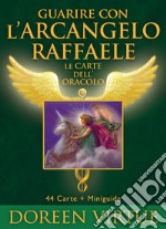 Guarire con l'arcangelo Raffaele. Le carte dell'oracolo. Con 44 Carte libro