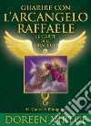 Guarire con l'arcangelo Raffaele. Le carte dell'oracolo. Con 44 Carte libro