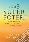 I tuoi 3 super poteri. Meditazione, immaginazione & intuizione libro di Choquette Sonia