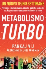 Metabolismo turbo. Prevenire e curare diabete, obesità, malattie cardiache e altre malattie metaboliche trattandone le cause libro