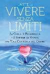 L'arte di vivere senza limiti. La gioia, le possibilità e il potere di vivere una vita centrata sul cuore libro di Jonsson Melissa Joy