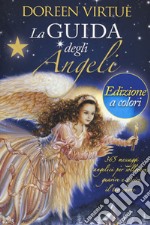 La guida degli angeli. 365 messaggi angelici per sollevare, guarire e aprire il tuo cuore libro